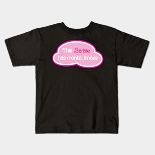 Barbie has Mental Illness Kids T-Shirt